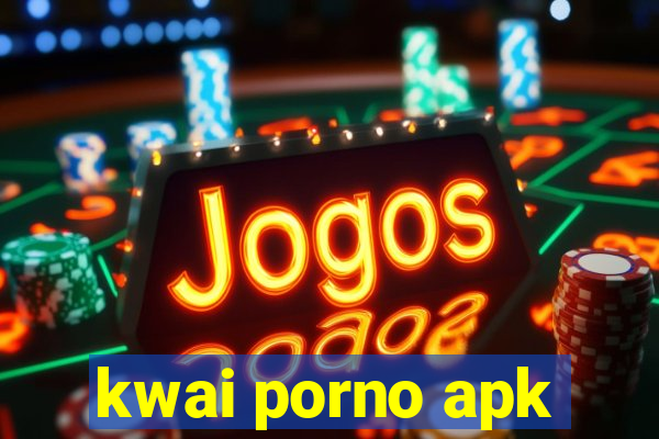 kwai porno apk